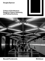 Critique Of Architecture | Essays On Theory, Autonomy, And Political Economy