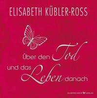 Elisabeth KüBler-Ross ÜBer Den Tod Und Das Leben Danach - Geschenkausgabe