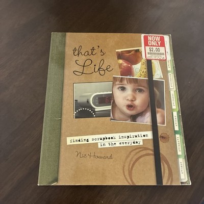 That's Life : Finding Scrapbook Inspiration in the Everyday by Nic Howard