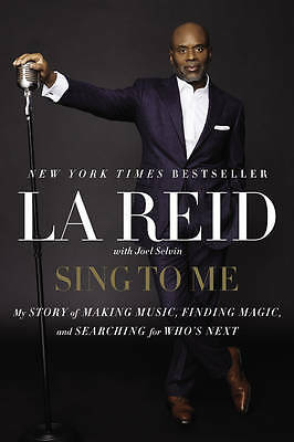 Sing to Me: My Story of Making Music, Finding Magic, and Searching by LA Reid