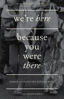 We're Here Because You Were There | Immigration And The End Of Empire | Patel
