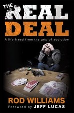 The Real Deal : A Life Freed from the Grip of Addiction Rod Willi