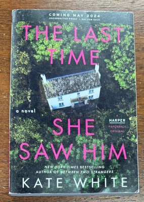 Last Time She Saw Him by Kate White (2024 Trade Paperback) Uncorrected Proof