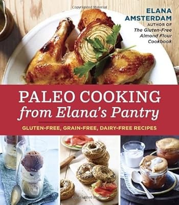 Paleo Cooking from Elanas Pantry: Gluten-Free, Grain-Free, Dairy-Free Recipes, E