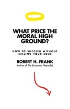 Robert H. Frank What Price the Moral High Ground? (Paperback) (UK IMPORT)