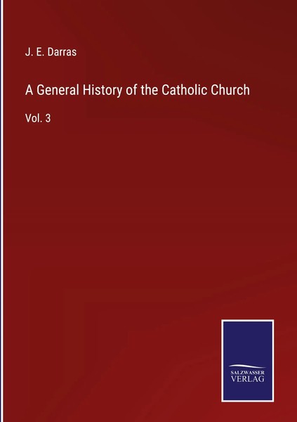 J. E. Darras | A General History Of The Catholic Church | Buch | Englisch (2022)-image