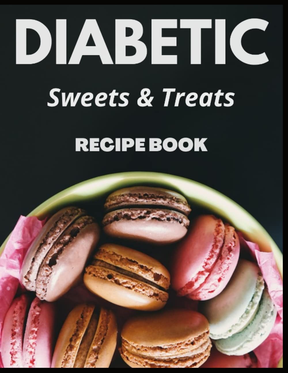 Diabetic Sweets and Treats Recipe Book: Baking Dessert Recipes for the...