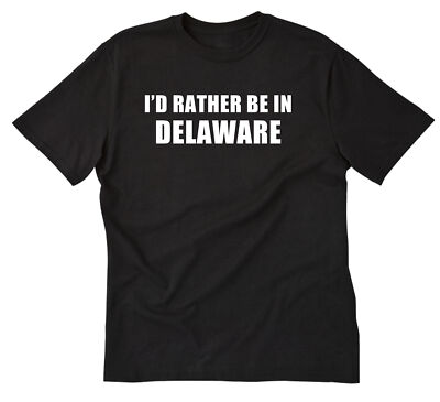 I'd Rather Be In Delaware T-shirt, Delaware Shirt, Home State Place Name Gift