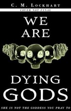 We Are Dying Gods 9781952978098 by Lockhart, C M