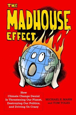 The Madhouse Effect: How Climate Change Denial Is Threatening Our Planet, De...