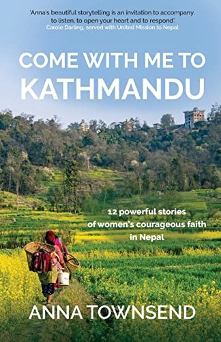 Come With Me to Kathmandu : 12 Powerful Stories of Women’s Coura