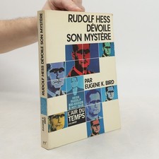 Rudolf Hess dévoile son mystère  |  Eugene K. Bird