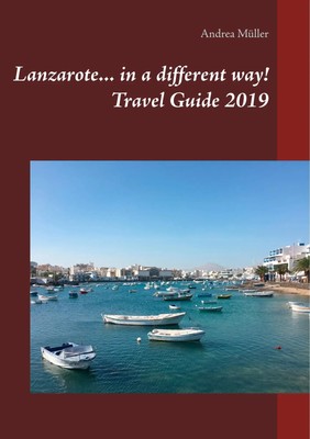 Lanzarote... in a different way! Travel Guide 2019 Andrea Müller Taschenbuch