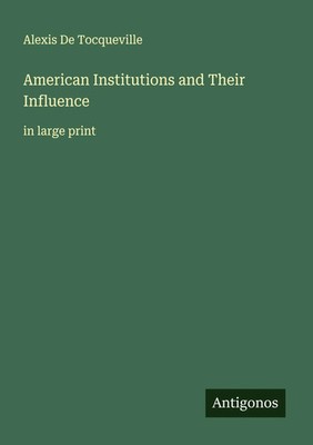 Alexis De Tocqueville | American Institutions and Their Influence | Taschenbuch
