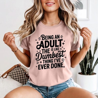 Being An Adult Damen T-Shirt Like Dumbest Thing Ive Ever Done lustiges Geschenk