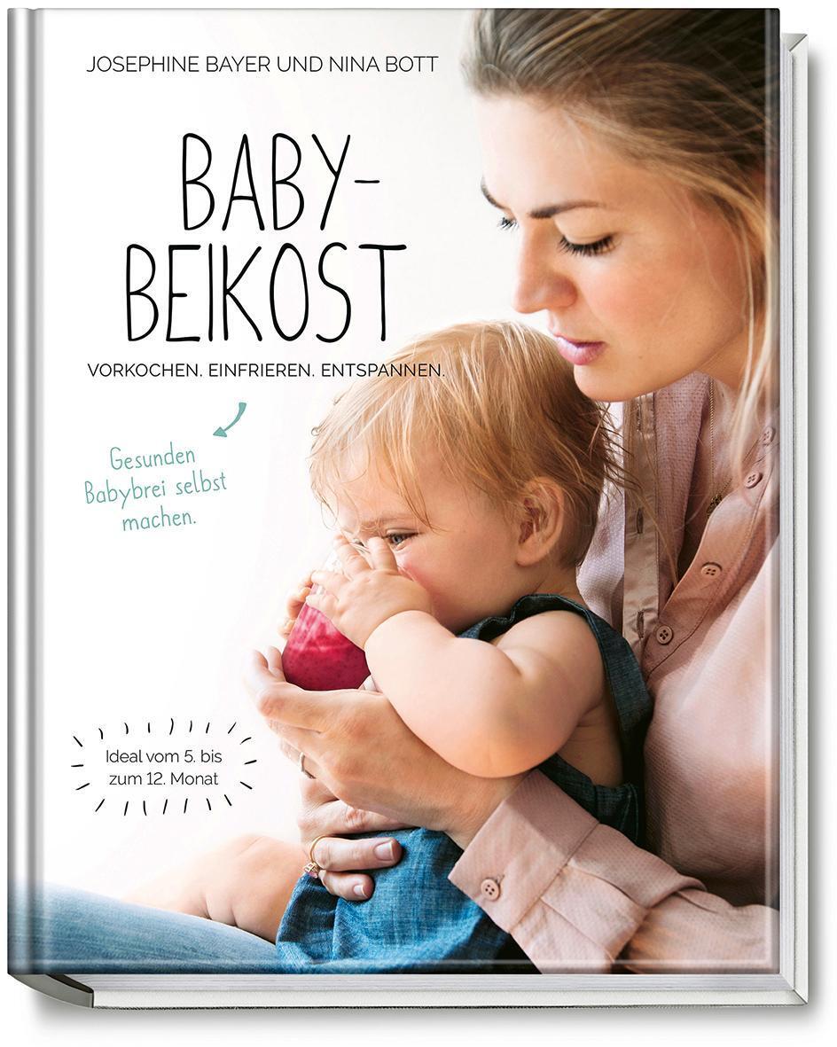 Babybeikost - Vorkochen. Einfrieren. Entspannen. Nina Bott