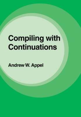Compiling with Continuations by Andrew W Appel: New