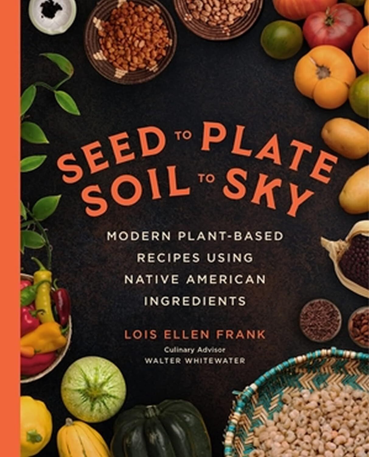 Seed to Plate Soil to Sky by Lois Ellen Frank