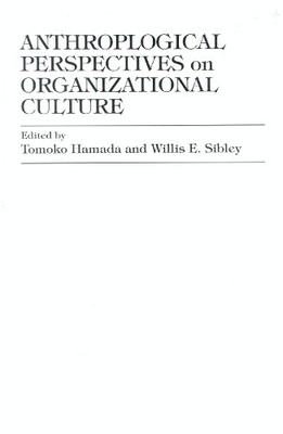 Anthropological Perspectives on Organizational Culture - 9780819194862