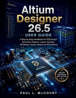 Altium Designer 26.5 User Guide: A Step-by-Step Handbook for PCB Design, Schemat