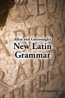 Allen and Greenoughs New Latin Grammar - Paperback By Anne Mahoney - ACCEPTABLE