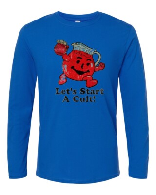 Let's Start a Cult! - Adult Humor - Kool-Aid - Oh Yeah! - Unisex Long Sleeve Tee