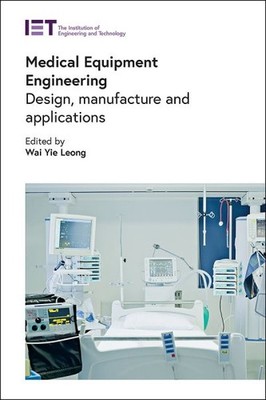 Medical Equipment Engineering : Design, Manufacture and Applications, Hardcov...