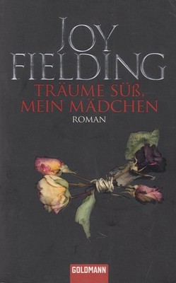 Joy Fielding - Träume süß, mein Mädchen Goldmann TB ISBN 978-3-442-46659-7 Die f