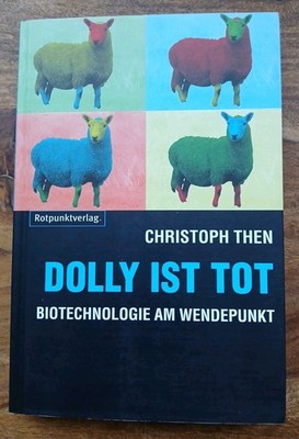 Dolly ist tot - Biotechnologie am Wendepunkt - Christoph Then - Zustand Sehr Gut