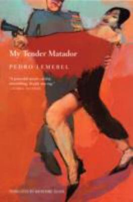 My Tender Matador: A Novel by Lemebel, Pedro