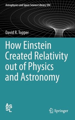 Topper - How Einstein Created Relativity out of Physics and Astronomy  - X555z