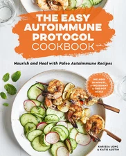 The Easy Autoimmune Protocol Cookbook: Nourish and Heal with 30-Minute, 5-Ingred