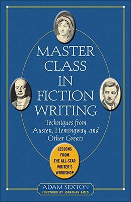 Master Class in Fiction Writing: Techniques from Austen, Hemingway, and Other G