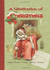 A Celebration of Christmas : Songs, Poems, Carols, Stories, Praye