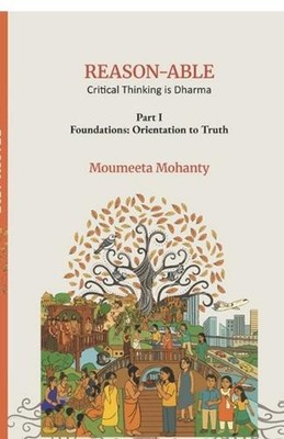 REASON-ABLE Critical Thinking is Dharma: Orientation to Truth by Moumeeta Mohant