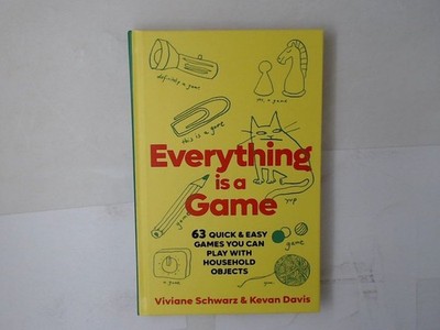 Everything is a Game: 97 quick & easy games you can play with household objects