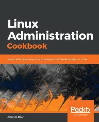 Linux Administration Cookbook: Insightful recipes to work with system adm - GOOD