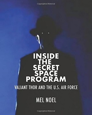 INSIDE THE SECRET SPACE PROGRAM: VALIANT THOR AND THE U.S. By Mel Noel & Gray