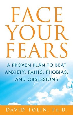 Face Your Fears: A Proven Plan to Beat Anxiety, Panic, Phobias, and Obsessio...