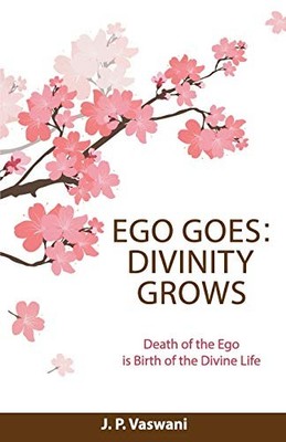 Ego Goes: Divinity Grows By J.P. Vaswani