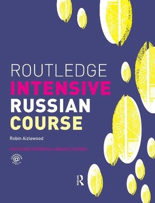 Routledge Intensive Russian Course: An Accelerated Course for Beginners by Robin