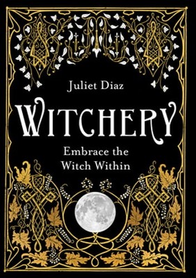 Witchery: Embrace the Witch Within by Juliet Diaz: Used