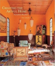 Creating the Artful Home : The Aesthetic Movement by Karen Zukowski (2006,...