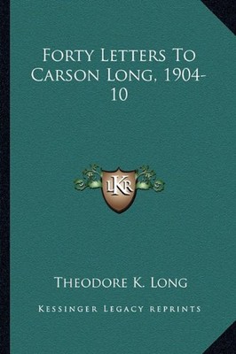FORTY LETTERS TO CARSON LONG, 1904-10 By Theodore K. Long **BRAND NEW**