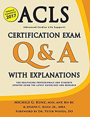 ACLS Certification Exam Q&a with Explanations : For Healthcare Pr