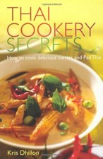 Thai Cookery Secrets: How to Cook Delicious Curries and Pad Thai By Kris Dhillo