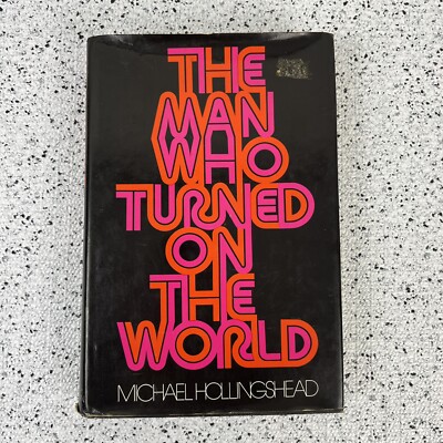 THE MAN WHO TURNED ON THE WORLD Michael Hollingshead 1973 HC w/ DJ 1st Edition