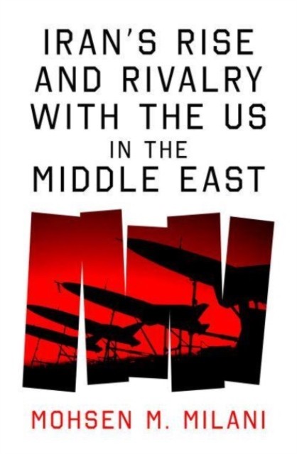 Irans Rise and Rivalry with the US in the Middle  by Mohsen M. Milani HARDBACK