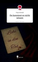 Du Konntest Es Nicht Wissen. Life Is A Story - Story.One Finja Schmidt