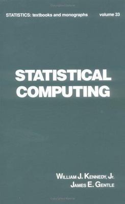 Statistical Computing (Statistics: A Series of Textbooks and Monographs) Kenned